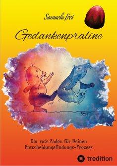 ebook: Gedankenpraline, Ratgeber, Arbeitsbuch, Persönlichkeitsentwicklung, Lebensfragen, Selbstcoaching, Se