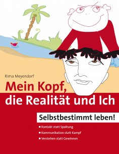 eBook: Mein Kopf, die Realität und Ich – Kommunikation und wahrer Kontakt statt Angst und Spaltung