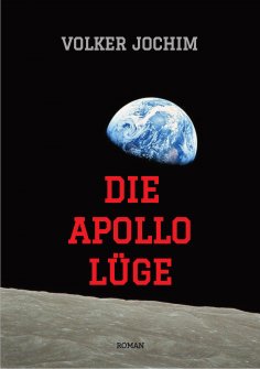 eBook: Die Apollo Lüge - Waren wir wirklich auf dem Mond? Viele Fakten sprechen dagegen.