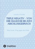 eBook: Triple negativ - Von der Diagnose bis zum Abschlussgespräch