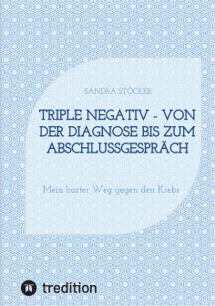 eBook: Triple negativ - Von der Diagnose bis zum Abschlussgespräch