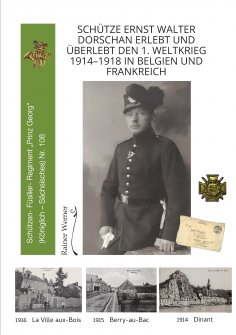 ebook: Schütze Ernst Walter Dorschan erlebt und überlebt den 1. Weltkrieg 1914–1918 in Belgien und Frankrei