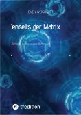 eBook: Jenseits der Matrix/Synchronizität/Morphogenetisches Feld/Bewusstseinsforschung/Urfeld-Theorie/Neues
