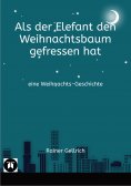 eBook: Als der Elefant den Weihnachtsbaum gefressen hat