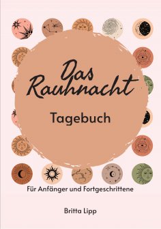 ebook: Das Rauhnacht Tagebuch - ein Spiritueller Begleiter durch die magischen Nächte.