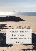 ebook: Normandie et Bretagne - Là où naissent les rêves