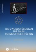 ebook: DIE 6 WUNDERÜBUNGEN FÜR EINEN SCHMERZFREIEN RÜCKEN