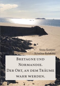 eBook: Normandie und Bretagne - Der Ort, an dem Träume wahr werden.