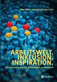 ebook: Arbeitswelt.Inklusion.Inspiration. Umsetzung der UN-Behindertenrechtskonvention. Handlungsempfehlung