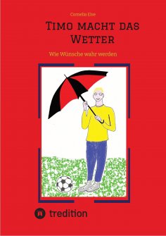 eBook: Timo macht das Wetter beim Fußball, in der Schule, mit Hilfe seiner guten Fee.