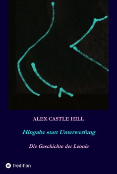 ebook: Hingabe statt Unterwerfung - Die Geschichte der Leonie