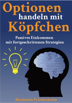eBook: Optionen handeln mit Köpfchen - Profitable Tips aus der Praxis für fortgeschrittene Optionstrader