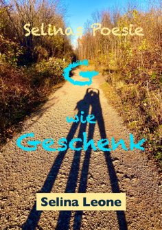 eBook: Selinas Poesie, G wie Geschenk, Gedichte mit Herz, Gedichte mit Botschaften