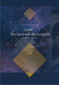 eBook: Liebe - Ein Spiel mit der Ewigkeit