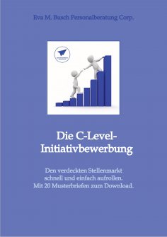 eBook: Die C-Level-Initiativbewerbung - Vorstellung der verschiedenen Möglichkeiten und Schritt-für Schritt
