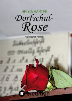 eBook: Dorfschul Rose - Eine erstaunlich glückliche Geschichte mitten in Krieg und Vertreibung
