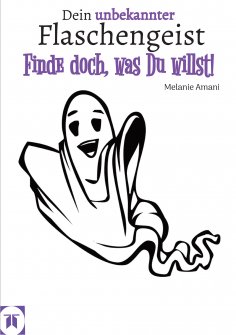 ebook: Du hast den Flaschengeist in Dir und dieser ist allzeit bereit, für Dich auf Jagd nach Deinen Schätz