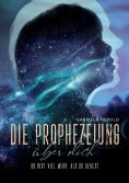 eBook: Die Prophezeiung über dich - Ratgeber über unbewusste selbsterfüllende Prophezeiungen