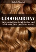 eBook: Good Hair Day - Haarausfall natürlich heilen und schönstes Haar wachsen lassen Buch