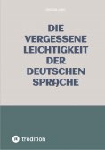 eBook: Die vergessene Leichtigkeit der deutschen Sprache