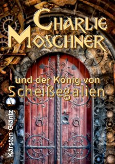 eBook: Charlie Moschner und der König von Scheißegalien