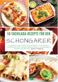eBook: 50 Enchilada-Rezepte für den Schongarer