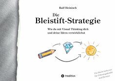 eBook: Die Bleistift-Strategie - mit nützlichen Tipps und Anregungen für visuelles Denken