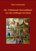 ebook: Die Fröbelstadt Oberweißbach von den Anfängen bis heute