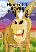 eBook: Hier fehlt etwas Farbe!!! 3