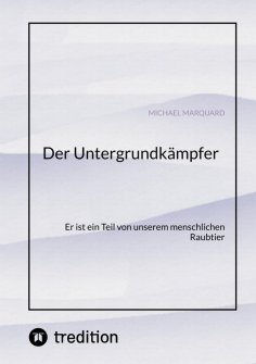 ebook: Der Untergrundkämpfer! Was zeichnet uns aus, wie ticken wir und warum?