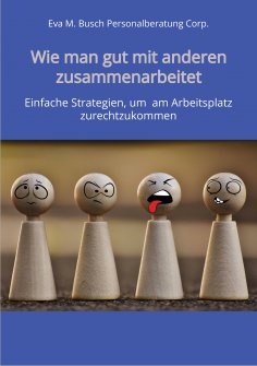 eBook: Wie man gut mit anderen zusammenarbeitet - in allen Positionen, Berufen und Branchen