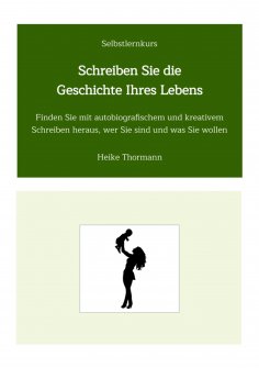 ebook: Selbstlernkurs: Schreiben Sie die Geschichte Ihres Lebens