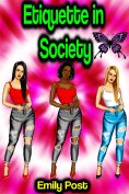 eBook: Etiquette in Society, in Business, in Politics, and at Home