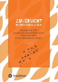 ebook: Zuversicht in stürmischen Zeiten Starte mit 100 positiven Gedanken zum Nachdenken in ein besseres Le