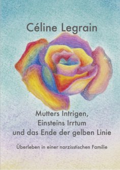 ebook: Mutters Intrigen, Einsteins Irrtum und das Ende der gelben Linie