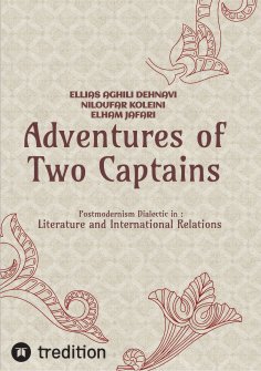 ebook: Adventures of Two Captains; Postmodernism Dialectic in:  Literature and International Relations