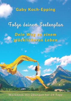 ebook: Folge deinem Seelenplan - Dein Weg zu einem glücklicheren Leben