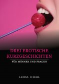 ebook: Drei Erotische Kurzgeschichten für Männer und Frauen