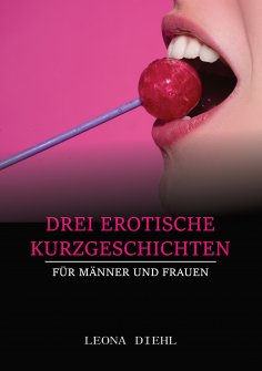 ebook: Drei Erotische Kurzgeschichten für Männer und Frauen