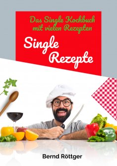 eBook: Single Rezepte - mit 323 abwechslungsreichen Gerichten von einfach bis raffiniert