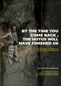 eBook: By the Time You Come Back, the Hutus Will Have Finished Us