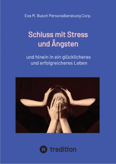 eBook: Schluss mit Stress und Ängsten - Tipps zum Umgang mit lähmenden Angst- und Panikattacken