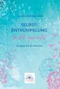 ebook: Selbst-Entrümpelung leicht gemacht / Selbsicherheit gewinnen / Achtsam durch das Leben / Kalenderbuc