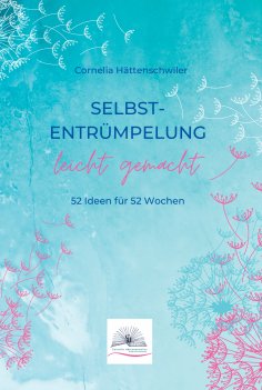 ebook: Selbst-Entrümpelung leicht gemacht / Selbsicherheit gewinnen / Achtsam durch das Leben / Kalenderbuc