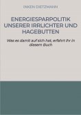 ebook: Energiesparpolitik unserer Irrlichter und Hagebutten