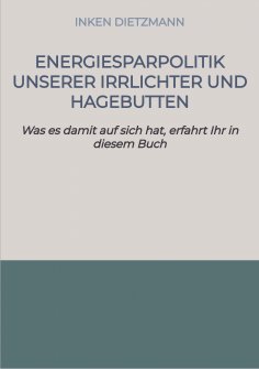 ebook: Energiesparpolitik unserer Irrlichter und Hagebutten