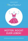 ebook: Petticoat Revolution: Mütter, rockt Euer Leben!