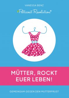 ebook: Petticoat Revolution: Mütter, rockt Euer Leben!