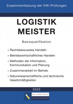 ebook: Logistikmeister Basisqualifikation - Zusammenfassung der IHK-Prüfungen (E-Book)