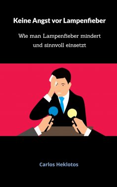 ebook: Keine Angst vor Lampenfieber - weder am Rednerpult noch auf der Bühne